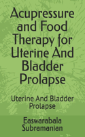 Acupressure and Food Therapy for Uterine And Bladder Prolapse