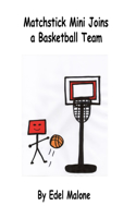 Matchstick Mini joins a basketball team: (Matchstick Mini Loves to Exercise)