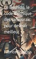 Le Bushido, le code d'éthique des samouraïs: pour devenir meilleur