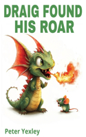 Draig Found His Roar: Draig The Baby Dragon(2 Draig the Friendly Welsh Dragon)
