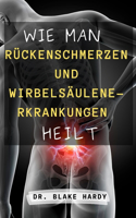 Wie Man Rückenschmerzen Und Wirbelsäulenerkrankungen Heilt