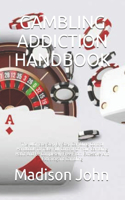 Gambling Addiction Handbook: The Ultimate Step By Step Gambling Control Handbook To Take Full Control Of Your Gambling Habit And Be Completely Free From Excessive And Extravagan