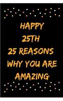 Happy 25th 25 Reasons Why You Are Amazing