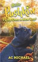 Mister Pushkin Turns Over A New Leaf (Large Print Edition)