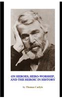 On Heroes, Hero-Worship, and the Heroic in History (Illustrated)