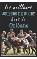 Les meilleurs joueurs de Rugby sont de Orléans Carnet de notes: Carnet de note pour les Joueurs de Rugby nés Orléans cadeaux pour un ami, une amie, un collègue ou un collègue, quelqu'un de la famille amateur de R