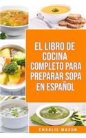 El Libro de Cocina Completo Para Preparar Sopa En Español