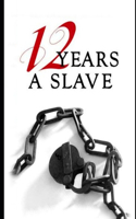 Twelve Years a Slave By Solomon Northup (A True Story Of A Slave) "Unabridged & Annotated Edition"