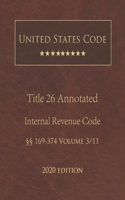 United States Code Annotated Title 26 Internal Revenue Code 2020 Edition §§169 - 374 Volume 3/11