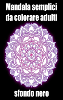 Mandala semplici da colorare adulti sfondo nero: libro mandala fiori grande semplici to complessi da colorare per adulti antistress