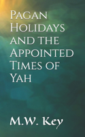 Pagan Holidays and the Appointed Times of Yah