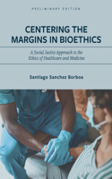 Centering the Margins in Bioethics: A Social Justice Approach to the Ethics of Healthcare and Medicine