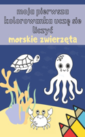 Moja Pierwsza Kolorowanka Ucz&#281; si&#281; liczyc Zwierz&#281;ta Morskie: Kolorowanka edukacyjna do nauki liczb zeszyt cwicze&#324; dla dzieci 1 - 8 lat