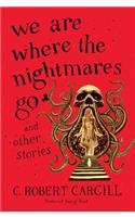 We Are Where the Nightmares Go and Other Stories