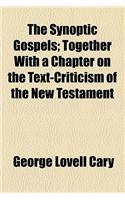 The Synoptic Gospels; Together with a Chapter on the Text-Criticism of the New Testament