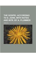 The Gospel According to S. John, with Notes and Intr. by A. Plummer