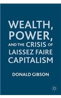 Wealth, Power, and the Crisis of Laissez Faire Capitalism