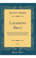 Lazamons Brut, Vol. 3: Or Chroncile of Britain; A Poetical Semi Saxon Paraphrase of the Brut of Wace; Now First Published From the Cottonian Manuscripts in the British Museum; Accompanied by a Literal Translation, Notes, and a Grammatical Glossary