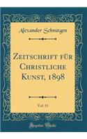 Zeitschrift für Christliche Kunst, 1898, Vol. 11 (Classic Reprint)