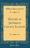 History of Jefferson County, Illinois (Classic Reprint)