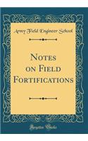 Notes on Field Fortifications (Classic Reprint)