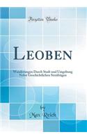 Leoben: Wanderungen Durch Stadt Und Umgebung Nebst Geschichtlichen Streifzï¿½gen (Classic Reprint)