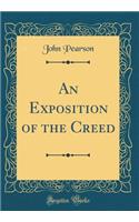 An Exposition of the Creed (Classic Reprint)