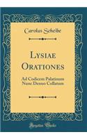 Lysiae Orationes: Ad Codicem Palatinum Nunc Denuo Collatum (Classic Reprint)