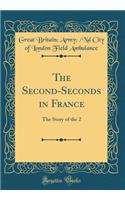 The Second-Seconds in France: The Story of the 2 (Classic Reprint)