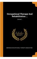 Occupational Therapy And Rehabilitation ...; Volume 1