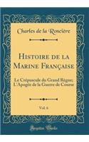 Histoire de la Marine Franï¿½aise, Vol. 6: Le Crï¿½puscule Du Grand Rï¿½gne; l'Apogï¿½e de la Guerre de Course (Classic Reprint)