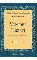 Von Der Urzeit: Judische Sagen Und Mythen (Classic Reprint): Judische Sagen Und Mythen (Classic Reprint)