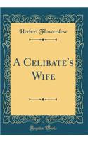 A Celibate's Wife (Classic Reprint)