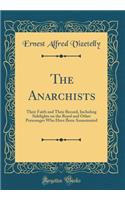The Anarchists: Their Faith and Their Record, Including Sidelights on the Royal and Other Personages Who Have Been Assassinated (Classic Reprint)
