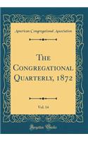 The Congregational Quarterly, 1872, Vol. 14 (Classic Reprint)