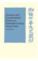 Taxation and Governmental Finance in Sixteenth-Century Ming China
