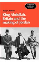 King Abdullah, Britain and the Making of Jordan