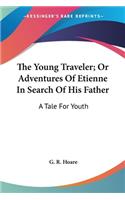 The Young Traveler; Or Adventures Of Etienne In Search Of His Father