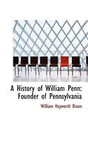 A History of William Penn: Founder of Pennsylvania (Large Print Edition)