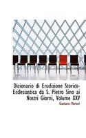 Dizionario Di Erudizione Storico-Ecclesiastica Da S. Pietro Sino AI Nostri Giorni, Volume XXV