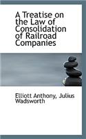 A Treatise on the Law of Consolidation of Railroad Companies