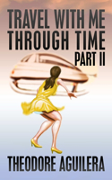 Travel With Me Through Time Part II