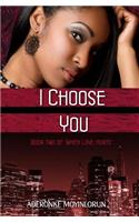 I Choose You (When Love Hurts #2)