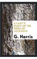 A Lady's Diary of the Siege of Lucknow: Written for the Perusal of Friends ...