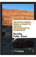 THE CHILD VISION; BEING A STUDY IN MENTA