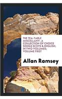 The tea-table miscellany: a collection of choice songs Scots & English; In two Volumes; Volume First