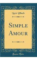 Simple Amour (Classic Reprint)
