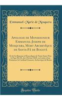 Apologie de Monseigneur Emmanuel-Joseph de Mosquera, Mort ArchevÃ¨que de Santa-FÃ© de BogotÃ¡: Et de Sa RÃ©ponse Ã? l'Encyclique de Notre Saint-PÃ¨re Le Pape Pie IX, Du 2 FÃ©vrier 1849, Ou Lettre Ã? Son Ã?minence Le Cardinal Gousset, ArchevÃ¨que de