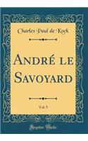 André le Savoyard, Vol. 5 (Classic Reprint)