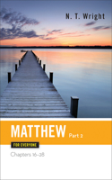 Matthew for Everyone, Part 2: Chapters 16-28(The New Testament for Everyone)